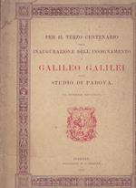 Per il terzo centenario dalla inaugurazione dell'insegnamento di Galileo Galilei nello Studio di Padova VII dicembre MDCCCXCII
