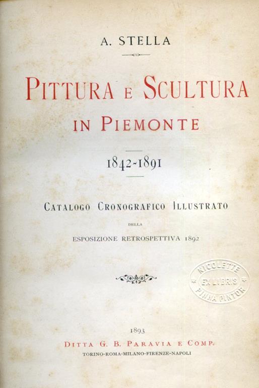 Pittura e Scultura in Piemonte. 1842 1891. Catalogo cronografico illustrato della esposizione retrospettiva 1892 - Antonio F. Stella - copertina
