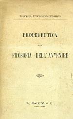 Propedeutica alla filosofia dell'avvenire. Lettere fra me e Dio. Parte prima [unica pubblicata]