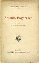 Antonio Fogazzaro. La sua vita le sue opere i suoi critici