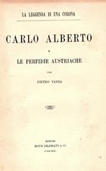 La leggenda di una corona. Carlo Alberto e le perfidie austriache