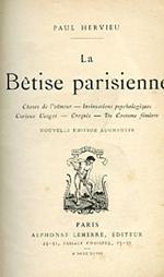 La Bêtise parisienne. Choses de l'Amour - Insinuations psychologiques - Curieux Usages - Croquis - Du Costume féminin. Nouvelle édition augmentée