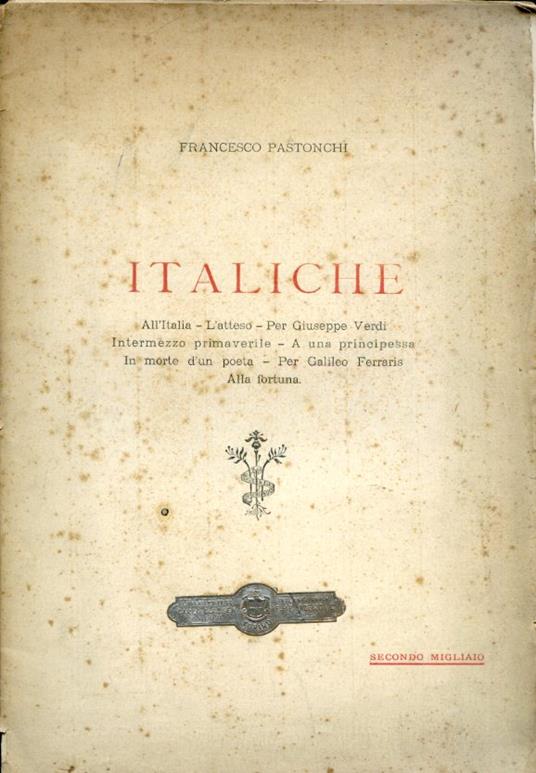 Italiche. All'Italia L'atteso per Giuseppe Verdi Intermezzo primaverile a una principessa in morte d'un poeta per Galileo Ferraris Alla fortuna - Francesco Pastonchi - copertina