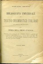 Bibliografia universale del teatro drammatico italiano con particolare riguardo alla storia della musica italiana. Contenente i titoli e l'analisi di tutte le produzioni drammatiche pubblicate per la stampa in lingua italiana e nei vari dialetti d'Italia