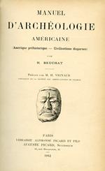 Manuel d'Archéologie Américaine (Amérique préhistorique. Civilisations disparues). Préface par M. H. Vignaud Président de la Société des Américanistes de France