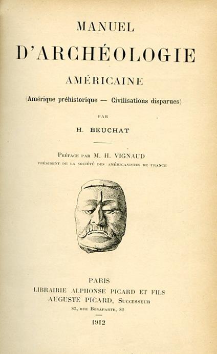 Manuel d'Archéologie Américaine (Amérique préhistorique. Civilisations disparues). Préface par M. H. Vignaud Président de la Société des Américanistes de France - Henri Beuchat - copertina