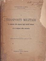 I trasporti militari in relazione alle esigenze degli eserciti moderni ed ai progressi della meccanica. Estratto dalla Rivista d'artiglieria e genio, vol. II, 1912