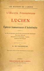 L' Oeuvre Amoureuse de Lucien suivie des Épîtres Amoureuses d'Aristénéte. La Vie, les Intrigues, les Tarifs, la Science des Courtisanes. Les deux Amours. Perversions et inversions. Lesbos. Lettres des Courtisanes. Introduction et notes de B. de Villeneuve