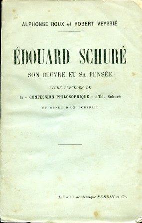 Édouard Schuré. Son oeuvre et sa pensée. Étude précédée de la "Confession philosophique" d'Édouard Schuré et ornée d'un portrait - Alphonse Roux,Robert Veyssié - copertina