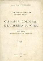 Gli imperi coloniali e la guerra europea. Conferenza pronunciata a Roma il 13 febbraio 1916