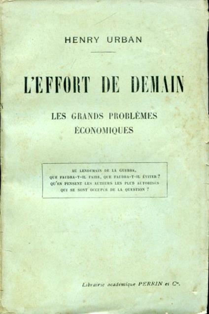 L' effort du demain. Les grands problémes économiques. Au lendemain de la guerre que faudra -t- il faire que faudra t il éviter ? Qùen pensent les auteurs les plus autorisés qui se sont occupiés de la question ? - Henry Urban - copertina
