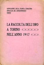 La raccolta dell'oro a Torino nell'anno 1917. Associazione della Stampa Subalpina. Sindacato dei Corrispondenti Torino