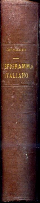 L' Epigramma italiano. Dal Risorgimento delle lettere ai tempi moderni. con Cenni Storici Biografie e Note Bibliografiche. Opera dilettevole che forma la Storia dell'Epigramma in Italia e Supplemento alle attuali Storie Letterarie