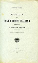 Le origini del Risorgimento italiano prima della Rivoluzione Francese (Estratto da Il Risorg. ital., XVII, I. III)