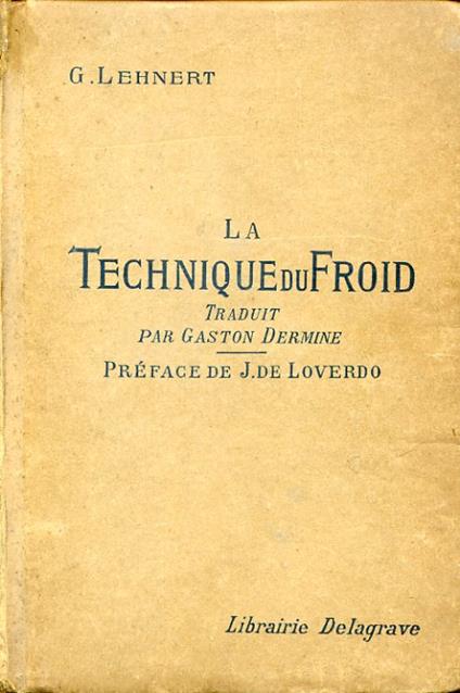 La technique du froid. Traduit par Gaston Dermine ingénieur. Préface de J. de lOverdo - G. Lehnert - copertina