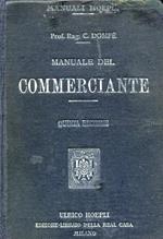 Manuale del commerciante. Ad uso della gente di commercio e degli Istituti di Istruzione Commerciale. Corredato di oltre 200 moduli, quadri, esempi, tavole dimostrative e prontuari