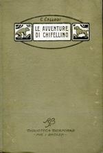 Le avventure di Chifellino. Libro per ragazzi illustrato da C. Chiostri. Ventesima edizione