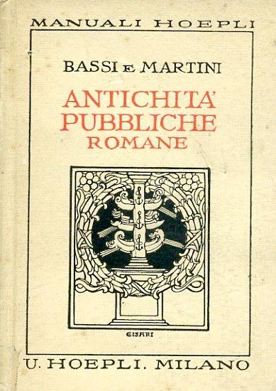 Antichità pubbliche romane. Seconda edizione largamente modificata da Domenico Bassi ed Emidio Martini - Walter Hubert - copertina