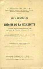 Vues générales sur la théorie de la relativité. Traduction autorisée accompagnée d'une étude sur l'oeuvre du Professeur Eddington et de notes par Thomas Greenwood, de l'Université de Londres Préface de M. Paul Painlevé