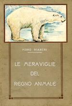 Le meraviglie del regno animale rivelate ai fanciulli. Pagine di Zoologia ricreativa illustrate da 20 Tavole a Colori. 90 incisioni