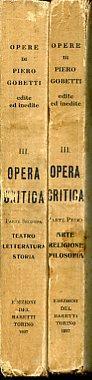 Opera Critica. Parte prima. Arte Religione Filosofia. Parte seconda. Teatro Letteratura Storia. Prima edizione - Piero Gobetti - copertina