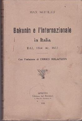 Bakunin e l'Internazionale in Italia dal 1864 al 1872. Con Prefazione di Errico Malatesta - Max Nettlau - copertina