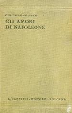 Gli Amori di Napoleone. Storia. Aneddoti. Memorie del tempo