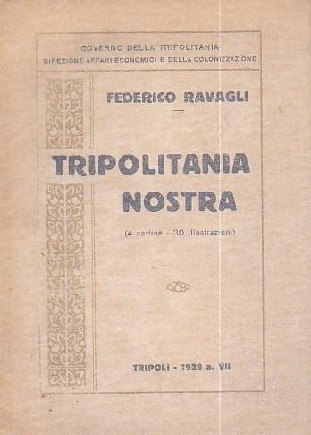 Tripolitania nostra. Edito a cura del Governo della Tripolitania Direzione degli Affari Economici e della Colonizzazione - Federico Ravagli - copertina