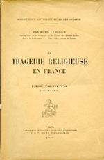 La tragédie religieuse en France. Les débuts (1514. 1573)