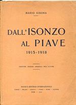 Dall'Isonzo al Piave. 1915 1918. Prefazione di Camillo Rondolotti