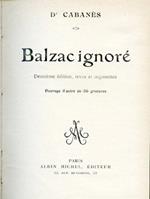 Balzac ignoré. Deuxiéme édition, revue et augmentée. Ouvrage illustré de 36 gravures