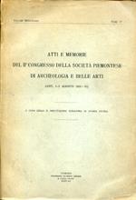 Atti e Memorie del II° Congresso della Società Piemontese di Archeologia e Belle Arti (Asti 1 3 agosto 1933 XI). a cura della R. Deputazione Subalpina di Storia Patria. Volume sedicesimo. Fasc. 1°