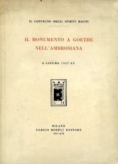 Il convegno degli Spiriti Magni. Il monumento a Goethe nell'Ambrosiana. 8 giugno 1937 XV - Erich Windels,Giovanni Galbiati,Pietro Gorla - copertina
