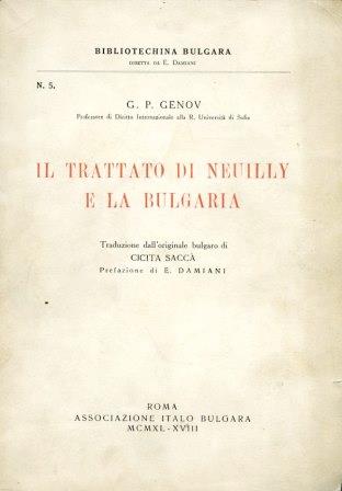 Il Trattato di Neuilly e la Bulgaria. Traduzione dall'originale bulgaro di Cicita Saccà. Prefazione di E. Damiani - Georgi Petrov Genov - copertina