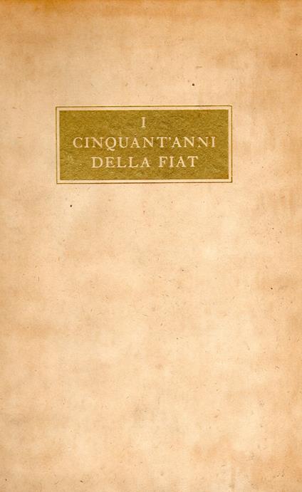 I cinquant'anni della Fiat. 1899 1949 - Luigi Einaudi,Carlo Biscaretti,Francesco Pastonchi - copertina