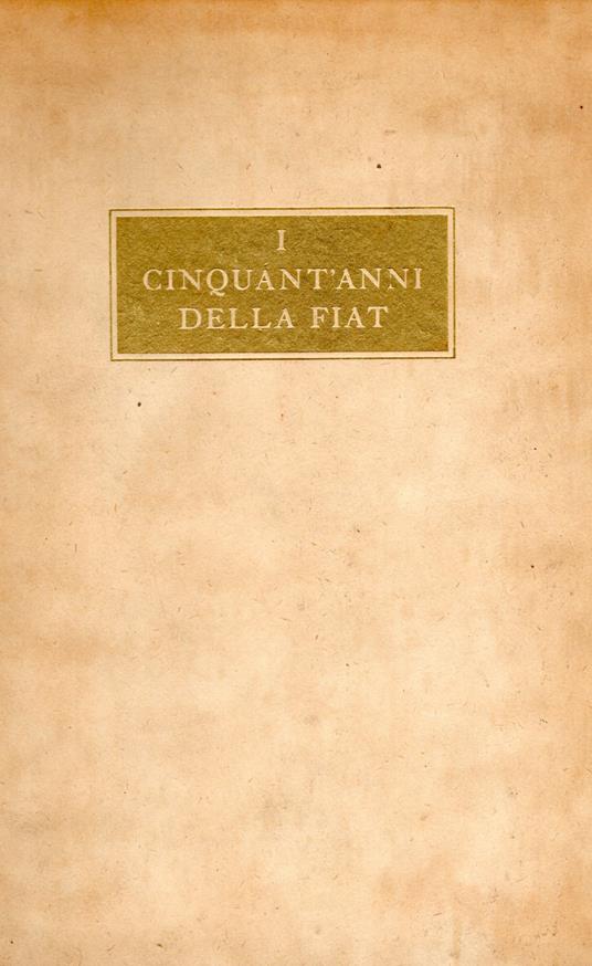 I cinquant'anni della Fiat. 1899 1949 - Luigi Einaudi,Carlo Biscaretti,Francesco Pastonchi - copertina