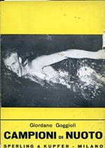 Campioni di nuoto. da Dick Cavill a Johnny Weissmuller da Hironoshin Furuhashi a Murray Rose da Paolo Costoli ad Angelo Romani: rassegna mondiale di mezzo secolo di nuoto agonistico