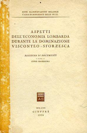 Aspetti dell'economia lombarda durante la dominazione visconteo - sforzesca. Rassegna di documenti - Gino Barbieri - copertina