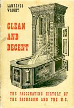 Clean and Decent. The fascinating history of the Bathroom & the Water Closet and of sundry Habits. Fashions & Accessories of the Toilet principally in Great Britain, France, & America