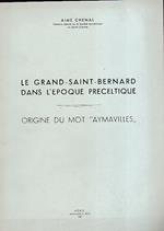Le Grand Saint Bernard dans l' epoque preceltique. Origine du mot Aymavilles