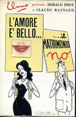 L' amore é bello Il matrimonio no. Illustrazioni e sopracoperta di Claude Raynaud