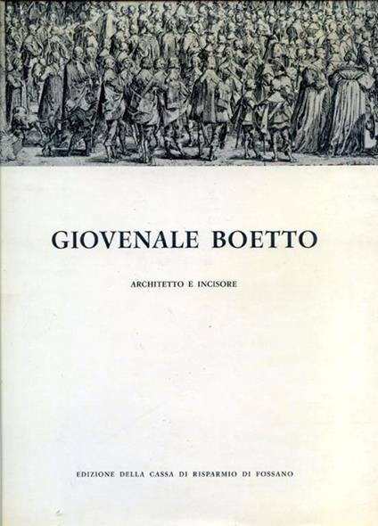 Giovenale Boetto architetto e incisore - Nino Carboneri,Andreina Griseri,Carlo Morra - copertina