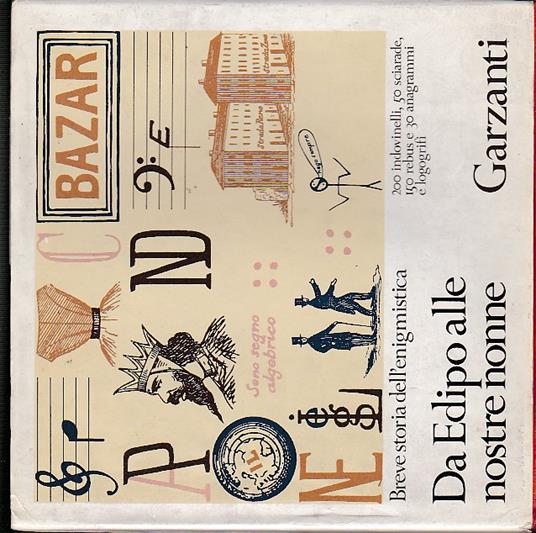 Da Edipo alle nostre nonne. Breve storia dell'enigmistica. Consulenza enigmistica di Filippo Baslini (Cielo d'Alcamo). 200 indovinelli 50 sciarade 150 rebus e 30 anagrammi e logogrifi - Giorgio Cusatelli,Italo Sordi - copertina