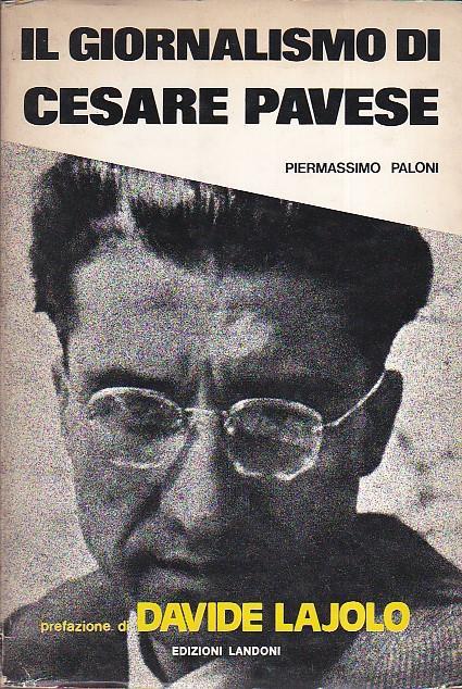 Il giornalismo di Cesare Pavese. Prefazione di Davide Lajolo - Piermassimo Paloni - copertina