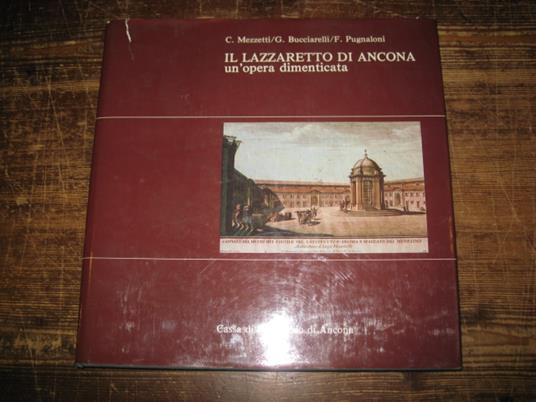 Il Lazzaretto d'Ancona. Un'opera dimenticata - Carlo Mezzetti,Giorgio Bucciarelli - copertina