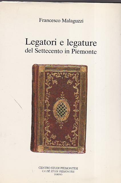 Legatori e legature del Settecento in Piemonte - Francesco Malaguzzi - copertina