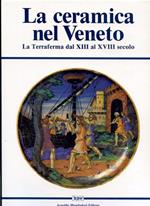 La ceramica nel Veneto. La Terraferma dal XIII al XVIII secolo