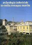 Archeologia industriale in Emilia Romagna e Marche