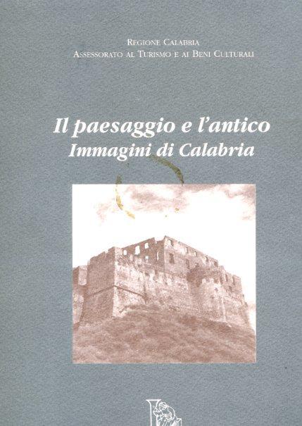 Il paesaggio e l'antico. Immagini di Calabria - Carlo Carlino,Clara Caruso - copertina