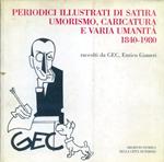 Periodici illustrati di satira umorismo caricatura e varia umanità. 1840 1980. Raccolti da Gec Enrico Gianeri